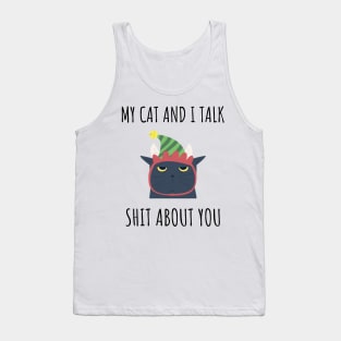 My Cat and I Talk Shit About You Tank Top